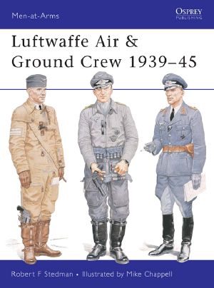 [Osprey Men at Arms 377] • Luftwaffe Air & Ground Crew 1939&#8211 · 45